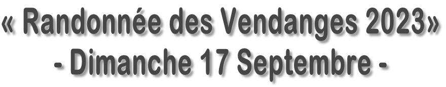 «&nbsp;Randonnée des Vendanges&nbsp;2023» - Dimanche 17 Septembre -