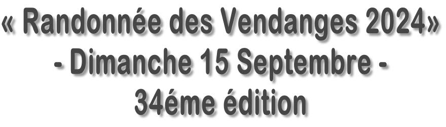 «&nbsp;Randonnée des Vendanges&nbsp;2024» - Dimanche 15 Septembre - 34éme édition