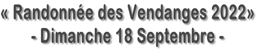 «&nbsp;Randonnée des Vendanges&nbsp;2022» - Dimanche 18 Septembre -
