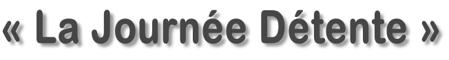«&nbsp;La Journée Détente »