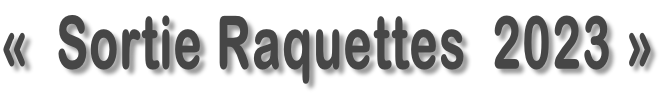 «&nbsp; Sortie Raquettes&nbsp; 2023 »
